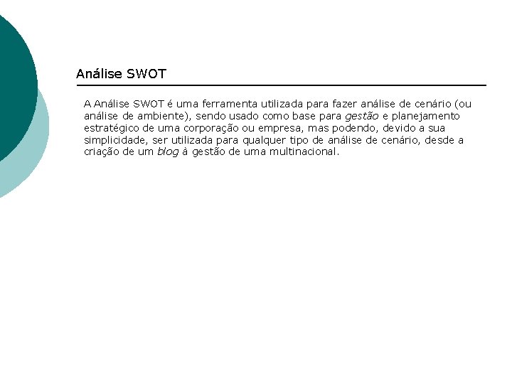 Análise SWOT A Análise SWOT é uma ferramenta utilizada para fazer análise de cenário