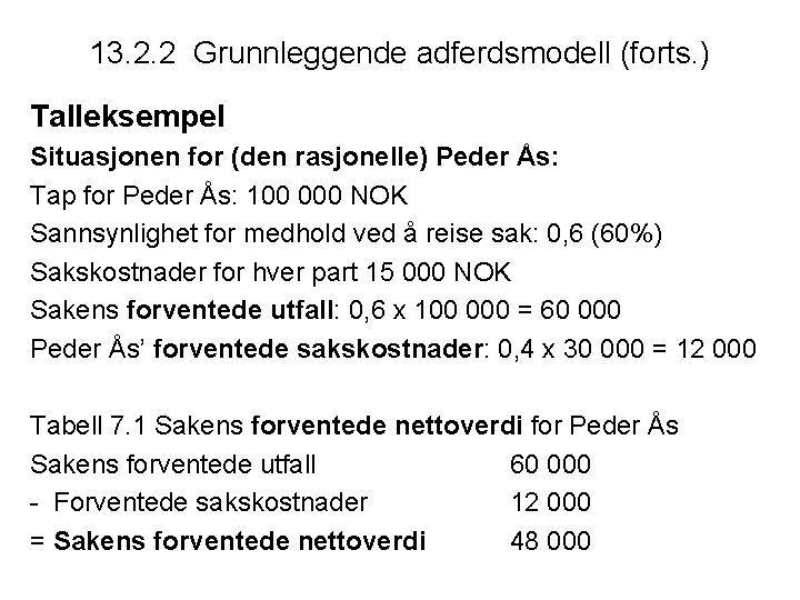 13. 2. 2 Grunnleggende adferdsmodell (forts. ) Talleksempel Situasjonen for (den rasjonelle) Peder Ås: