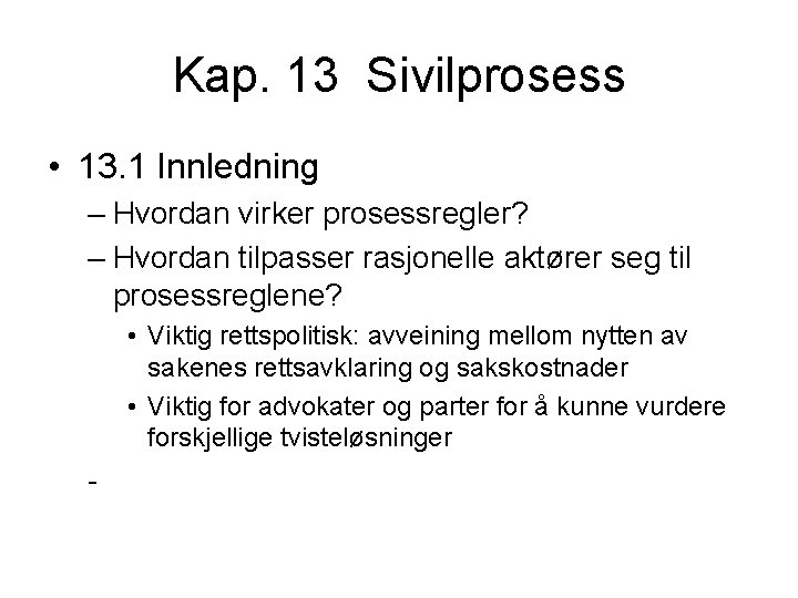 Kap. 13 Sivilprosess • 13. 1 Innledning – Hvordan virker prosessregler? – Hvordan tilpasser