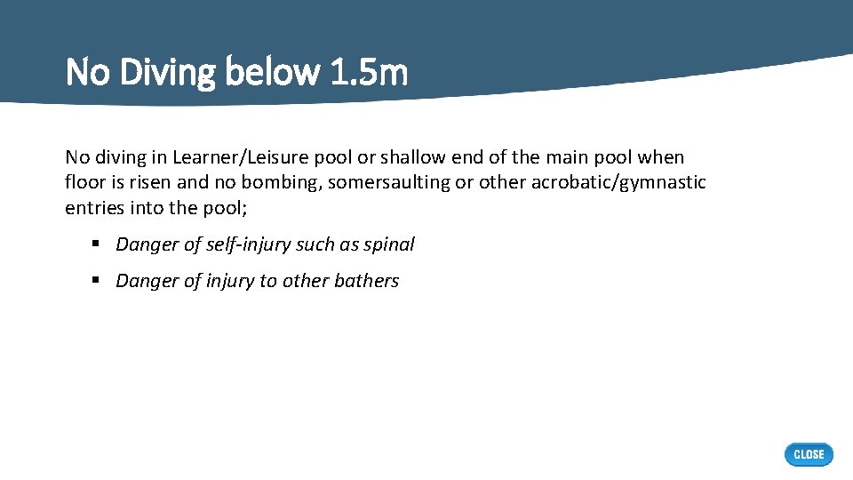 No Diving below 1. 5 m No diving in Learner/Leisure pool or shallow end