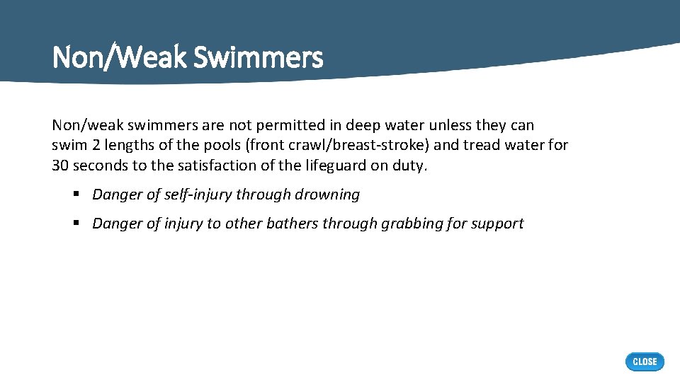 Non/Weak Swimmers Non/weak swimmers are not permitted in deep water unless they can swim