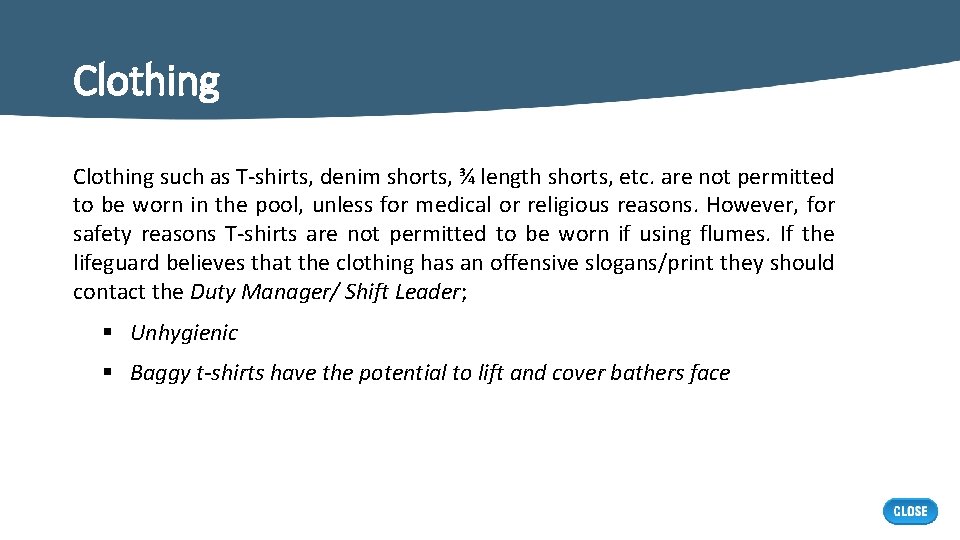 Clothing such as T-shirts, denim shorts, ¾ length shorts, etc. are not permitted to