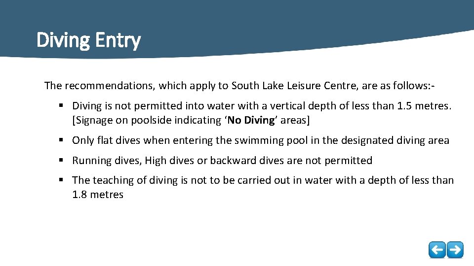Diving Entry The recommendations, which apply to South Lake Leisure Centre, are as follows: