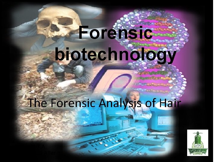 Forensic biotechnology The Forensic Analysis of Hair T. A. Roba Attar 