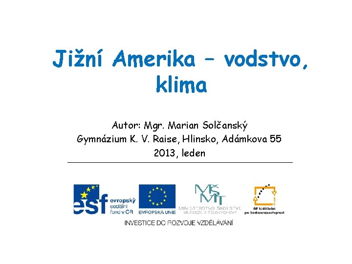 Jižní Amerika – vodstvo, klima Autor: Mgr. Marian Solčanský Gymnázium K. V. Raise, Hlinsko,