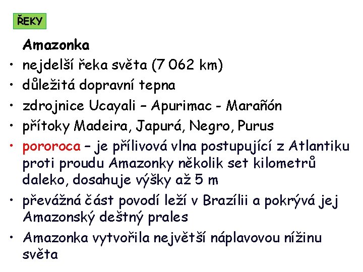 ŘEKY • • Amazonka nejdelší řeka světa (7 062 km) důležitá dopravní tepna zdrojnice