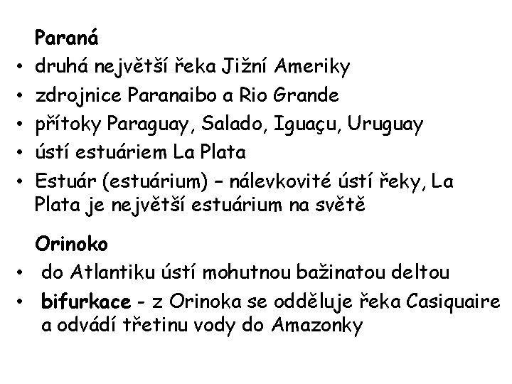  • • • Paraná druhá největší řeka Jižní Ameriky zdrojnice Paranaibo a Rio