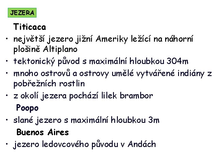 JEZERA • • • Titicaca největší jezero jižní Ameriky ležící na náhorní plošině Altiplano