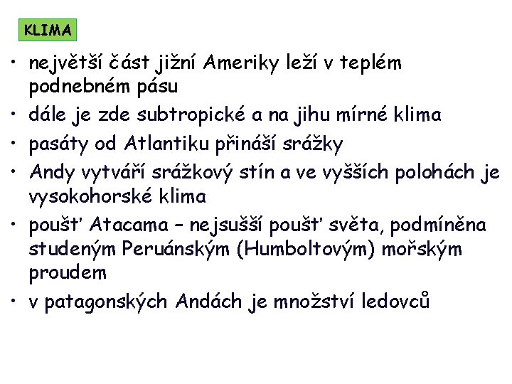 KLIMA • největší část jižní Ameriky leží v teplém podnebném pásu • dále je