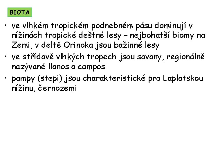 BIOTA • ve vlhkém tropickém podnebném pásu dominují v nížinách tropické deštné lesy –