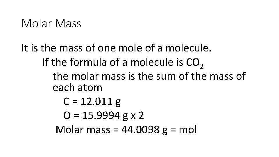 Molar Mass It is the mass of one mole of a molecule. If the