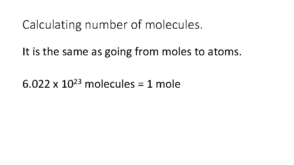 Calculating number of molecules. It is the same as going from moles to atoms.