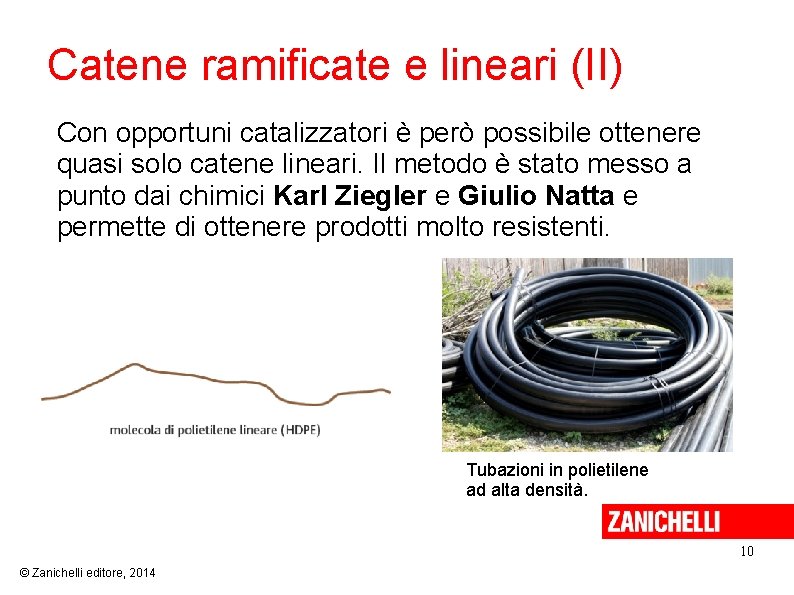 Catene ramificate e lineari (II) Con opportuni catalizzatori è però possibile ottenere quasi solo