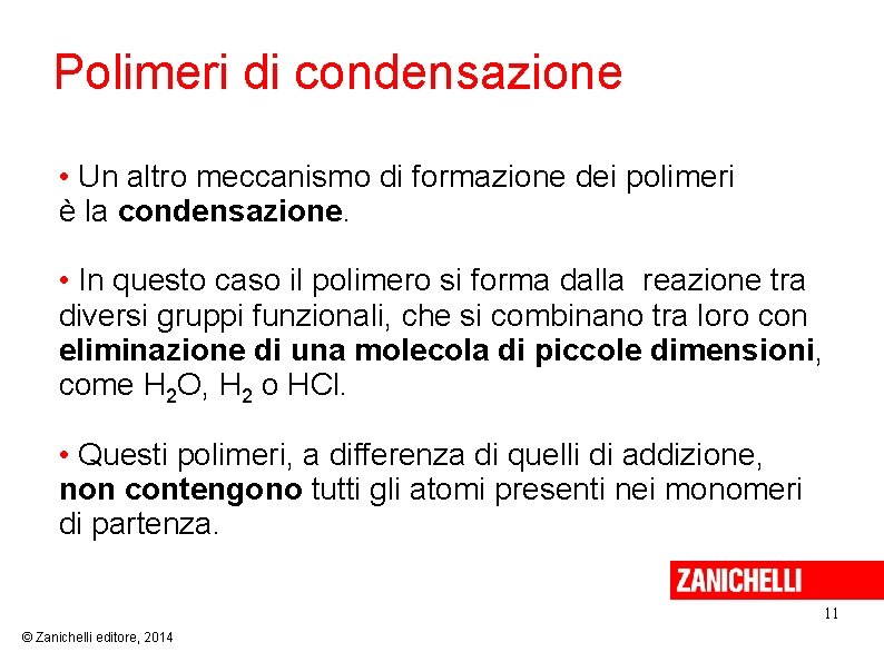 Polimeri di condensazione • Un altro meccanismo di formazione dei polimeri è la condensazione.