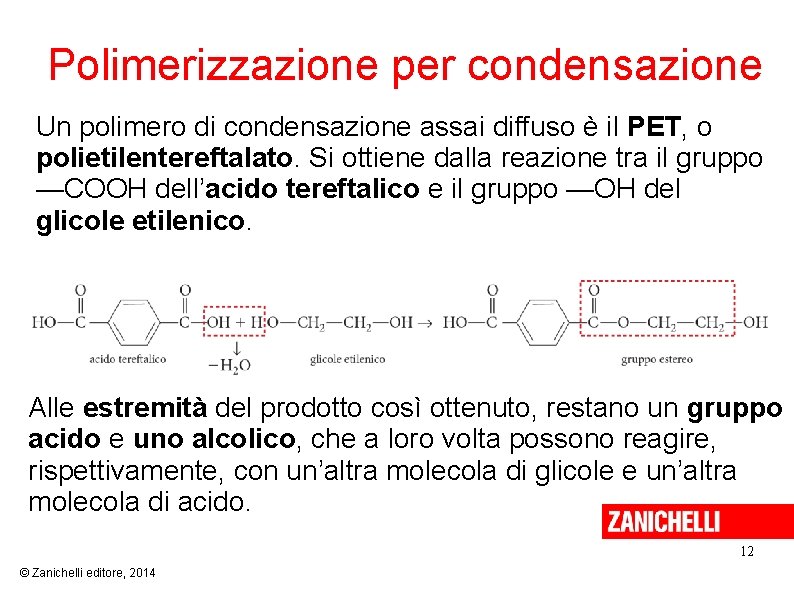 Polimerizzazione per condensazione Un polimero di condensazione assai diffuso è il PET, o polietilentereftalato.