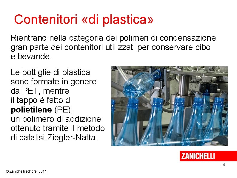 Contenitori «di plastica» Rientrano nella categoria dei polimeri di condensazione gran parte dei contenitori