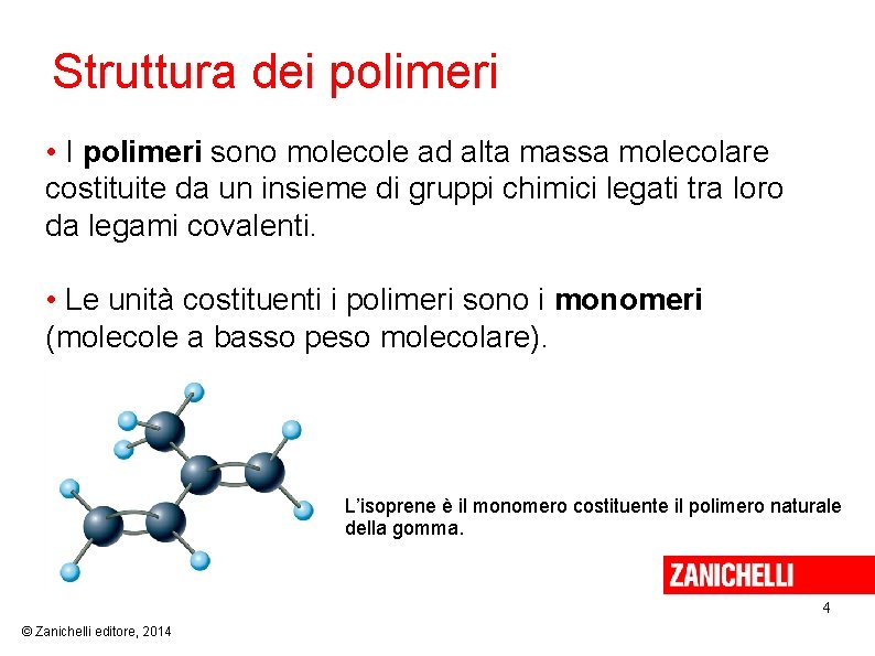 Struttura dei polimeri • I polimeri sono molecole ad alta massa molecolare costituite da