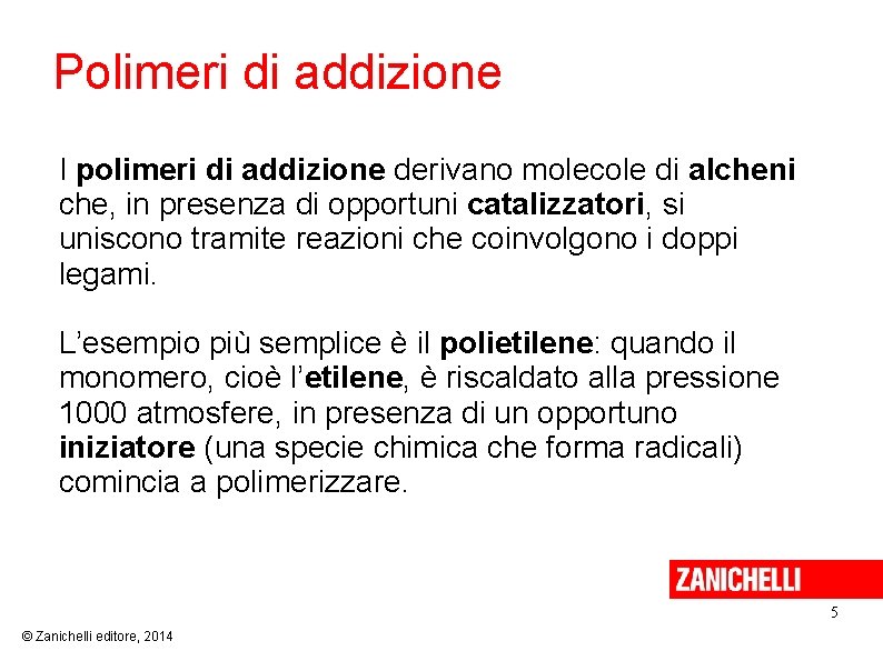 Polimeri di addizione I polimeri di addizione derivano molecole di alcheni che, in presenza