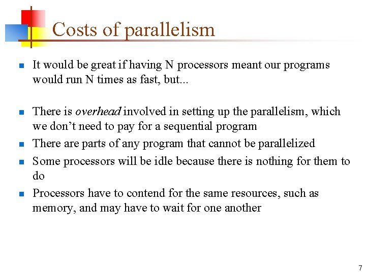 Costs of parallelism n n n It would be great if having N processors