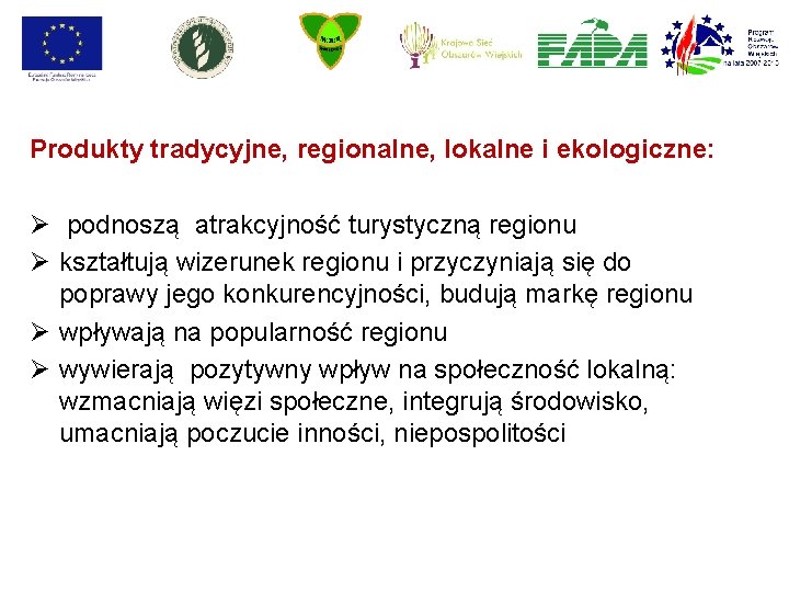 Produkty tradycyjne, regionalne, lokalne i ekologiczne: Ø podnoszą atrakcyjność turystyczną regionu Ø kształtują wizerunek