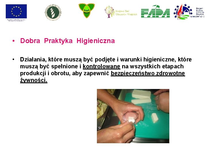 • Dobra Praktyka Higieniczna • Działania, które muszą być podjęte i warunki higieniczne, • Dobra Praktyka Higieniczna • Działania, które muszą być podjęte i warunki higieniczne,