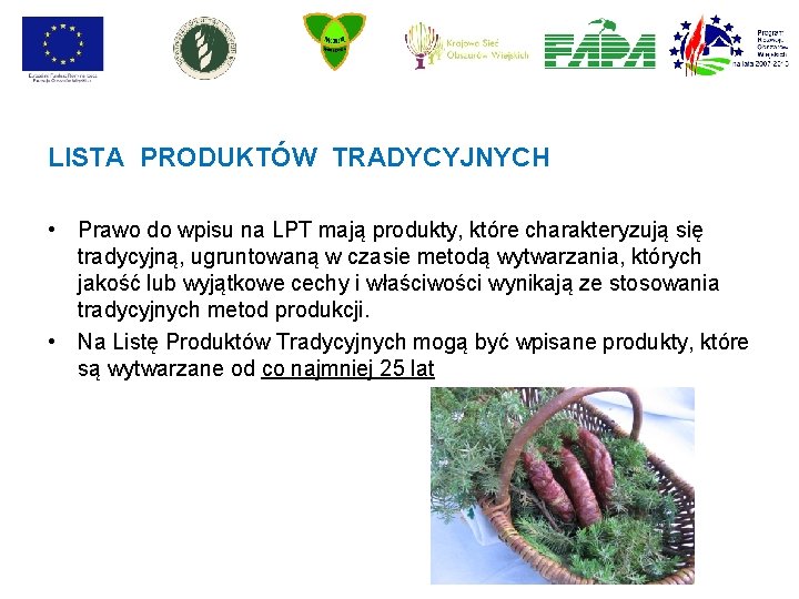 LISTA PRODUKTÓW TRADYCYJNYCH • Prawo do wpisu na LPT mają produkty, które charakteryzują się