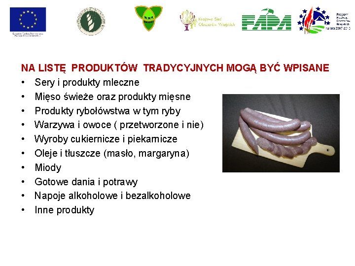 NA LISTĘ PRODUKTÓW TRADYCYJNYCH MOGĄ BYĆ WPISANE • Sery i produkty mleczne • Mięso