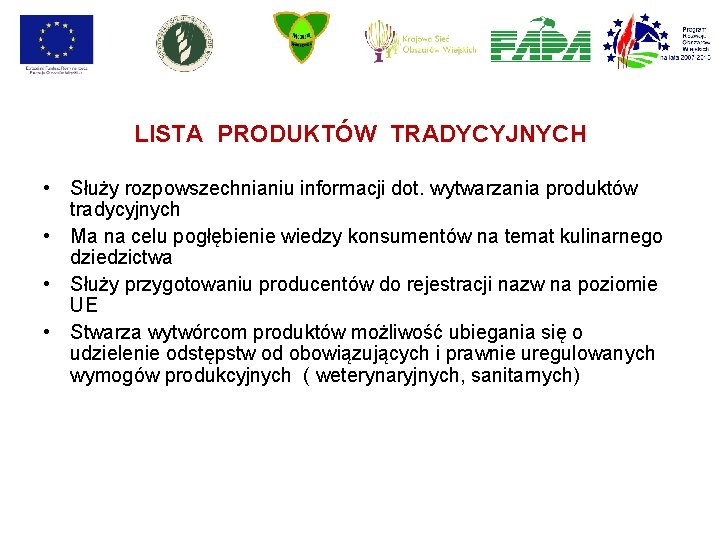 LISTA PRODUKTÓW TRADYCYJNYCH • Służy rozpowszechnianiu informacji dot. wytwarzania produktów tradycyjnych • Ma na