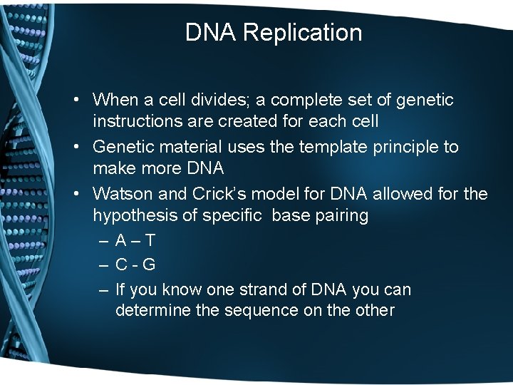 DNA Replication • When a cell divides; a complete set of genetic instructions are