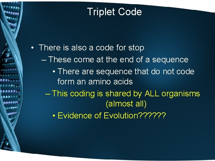 Triplet Code • There is also a code for stop – These come at