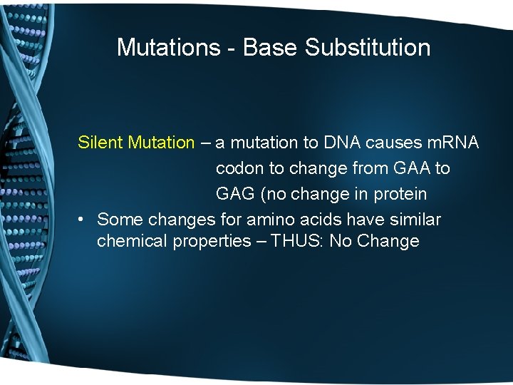 Mutations - Base Substitution Silent Mutation – a mutation to DNA causes m. RNA