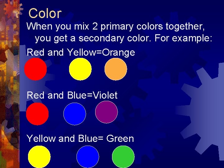 Color When you mix 2 primary colors together, you get a secondary color. For