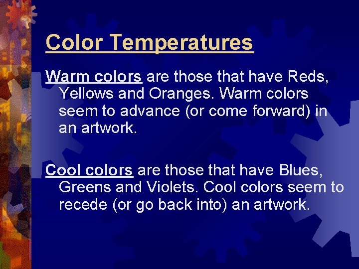 Color Temperatures Warm colors are those that have Reds, Yellows and Oranges. Warm colors