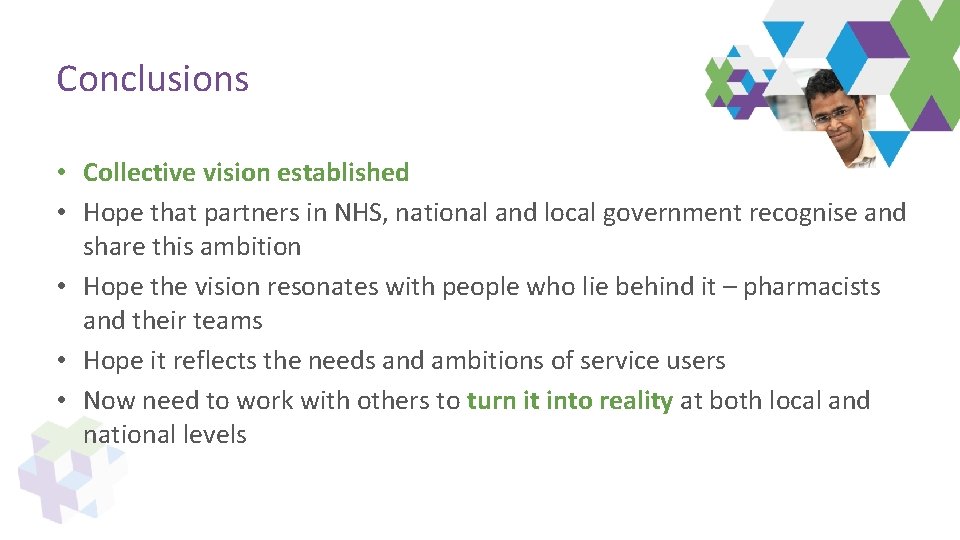 Conclusions • Collective vision established • Hope that partners in NHS, national and local