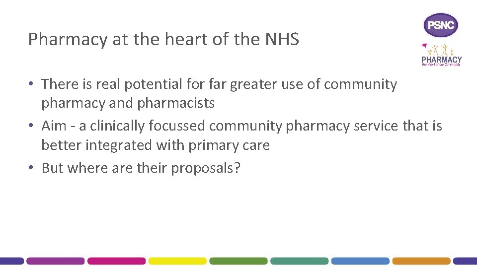 Pharmacy at the heart of the NHS • There is real potential for far