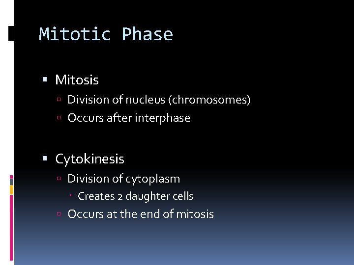 Mitotic Phase Mitosis Division of nucleus (chromosomes) Occurs after interphase Cytokinesis Division of cytoplasm