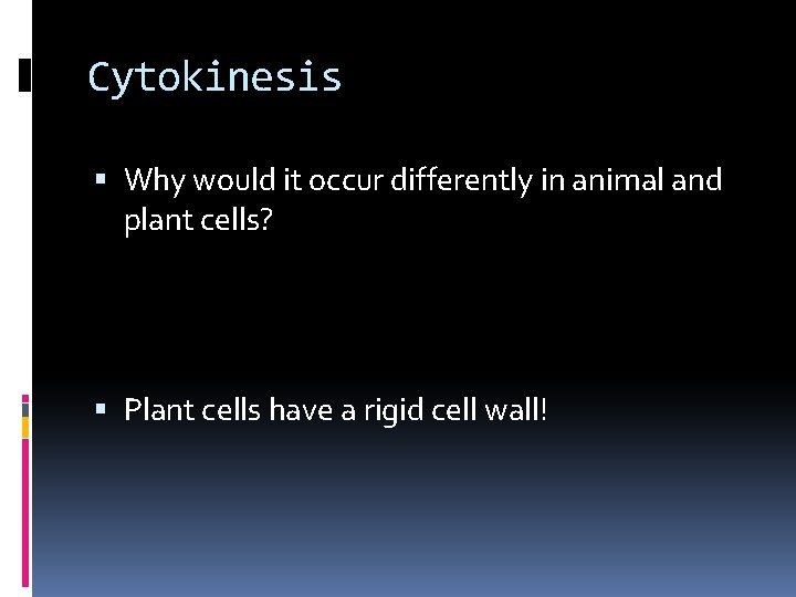 Cytokinesis Why would it occur differently in animal and plant cells? Plant cells have
