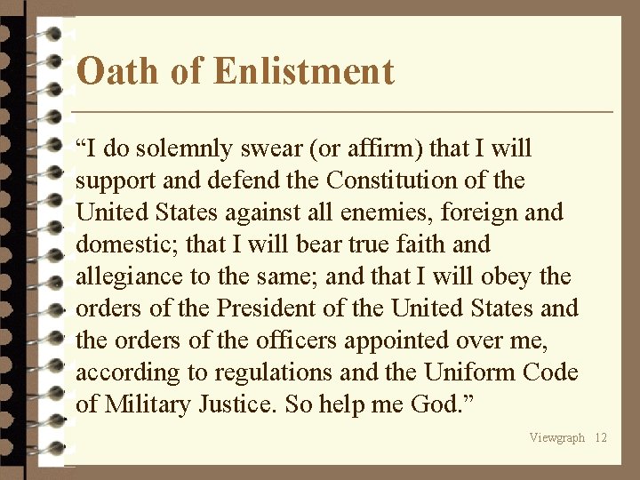 Oath of Enlistment “I do solemnly swear (or affirm) that I will support and