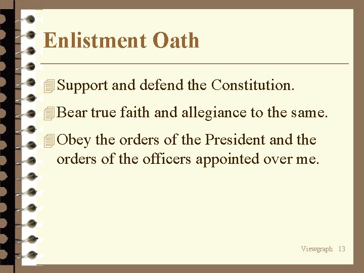 Enlistment Oath 4 Support and defend the Constitution. 4 Bear true faith and allegiance