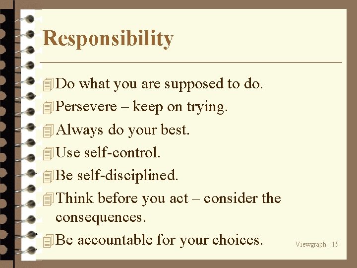 Responsibility 4 Do what you are supposed to do. 4 Persevere – keep on