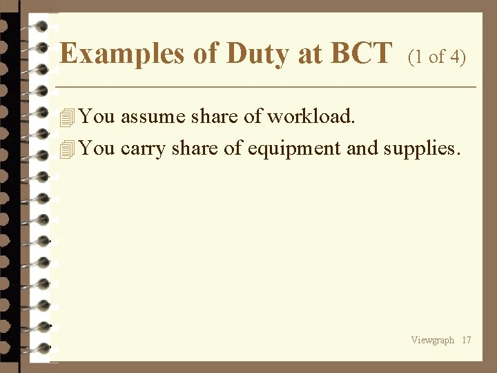 Examples of Duty at BCT (1 of 4) 4 You assume share of workload.