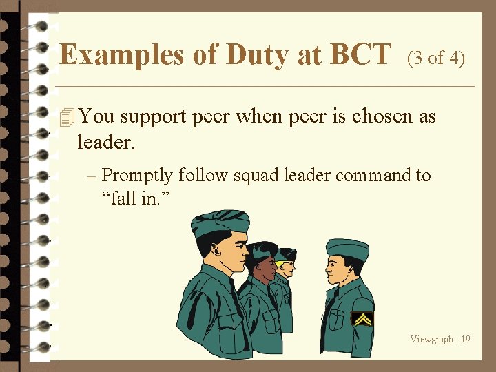 Examples of Duty at BCT (3 of 4) 4 You support peer when peer