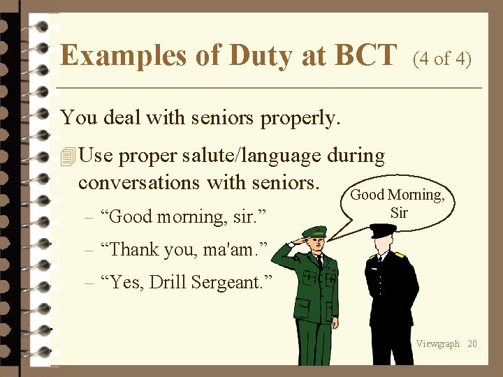 Examples of Duty at BCT (4 of 4) You deal with seniors properly. 4