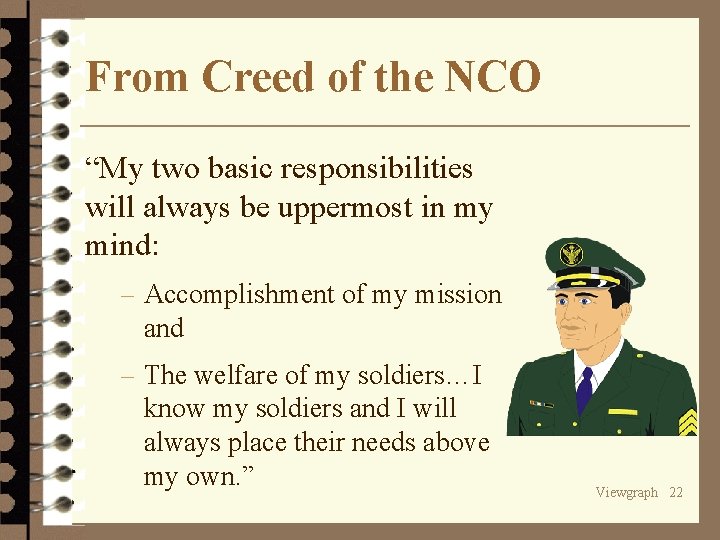 From Creed of the NCO “My two basic responsibilities will always be uppermost in