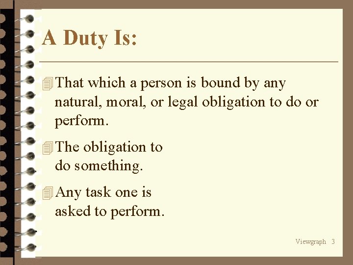 A Duty Is: 4 That which a person is bound by any natural, moral,