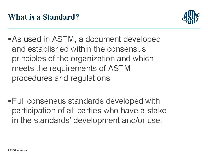 What is a Standard? § As used in ASTM, a document developed and established