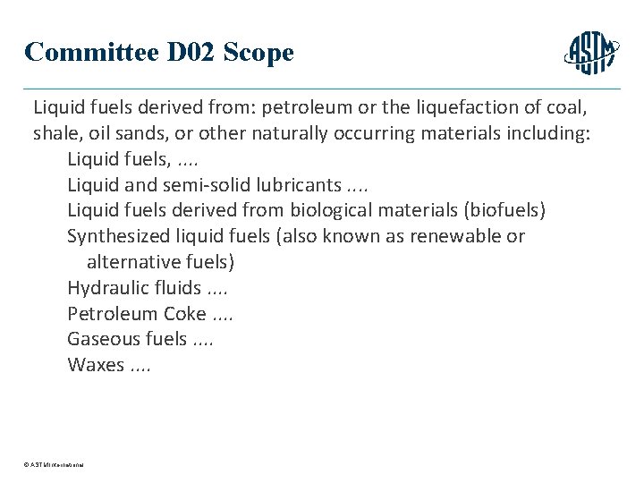 Committee D 02 Scope Liquid fuels derived from: petroleum or the liquefaction of coal,