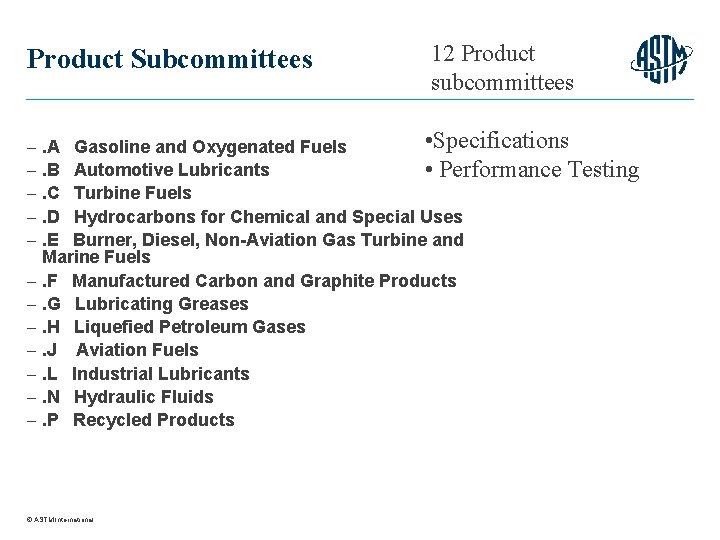 Product Subcommittees 12 Product subcommittees • Specifications . A Gasoline and Oxygenated Fuels .