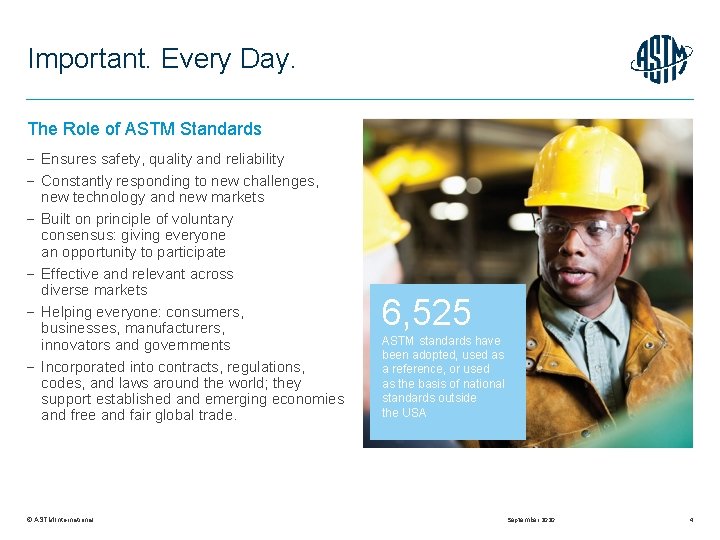 Important. Every Day. The Role of ASTM Standards Ensures safety, quality and reliability Constantly