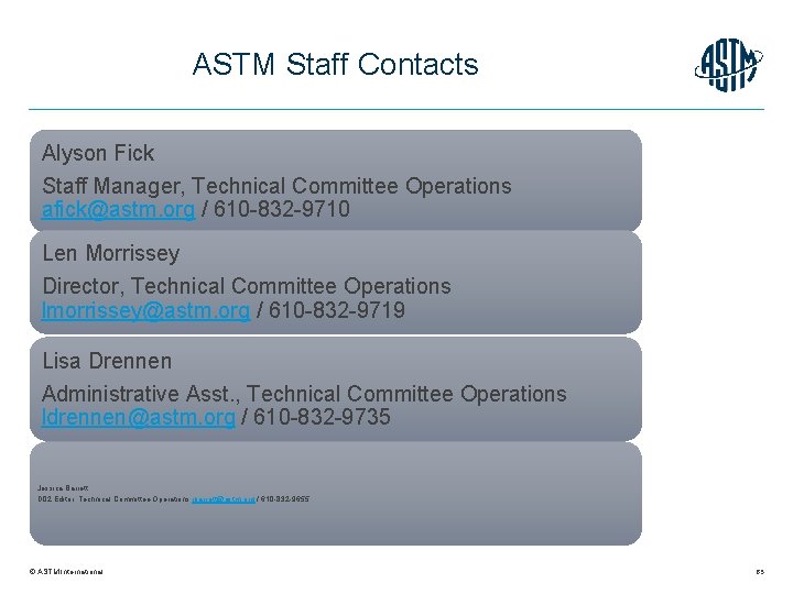 ASTM Staff Contacts Alyson Fick Staff Manager, Technical Committee Operations afick@astm. org / 610